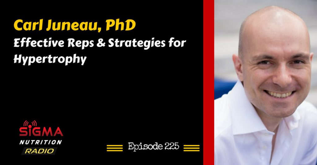 SNR #225: Carl Juneau, PhD – Effective Reps & Strategies for Hypertrophy
