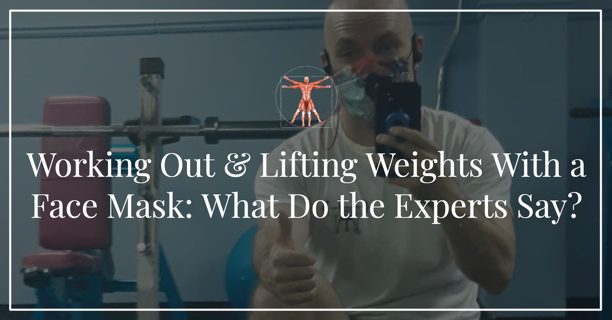 Working Out & Lifting Weights With a Face Mask: What Do the Experts Say?